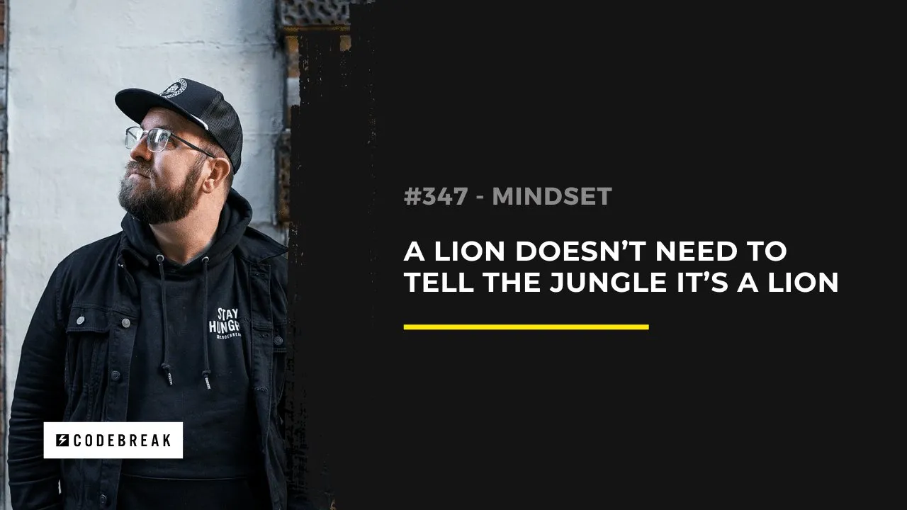 A Lion Doesn't Need to Tell the Jungle It's a Lion