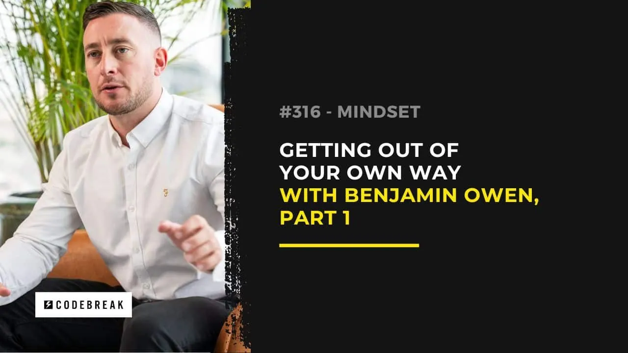 How to Master Your Mindset with Benjamin Owen: The Power of Confronting Yourself